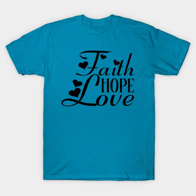 Faith Hope Love T-Shirt by Sims Gifts & More